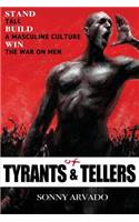 Of Tyrants & Tellers: Stand Tall. Build a Masculine Culture. Win the War on Men.