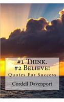 #1 Think. #2 Believe!