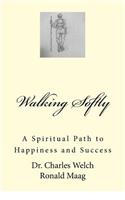 Walking Softly: A Spiritual Path to Happiness and Success