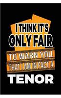 I Think It's Only Fair To Warn You That I Am In Fact A Tenor: Blank Lined Notebook Journals