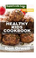 Healthy Kids Cookbook: Over 300 Quick & Easy Gluten Free Low Cholesterol Whole Foods Recipes full of Antioxidants & Phytochemicals(13 Healthy Kids Natural Weight Loss Transformation)