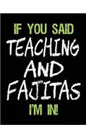 If You Said Teaching and Fajitas I'm in: Unlined Blank Sketch Book