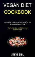 Vegan Diet Cookbook: An Easy, Healthy Approach to a Vegan Lifestyle (Easy and Healthy Meals for Busy People)