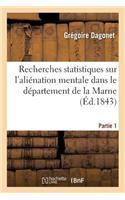 Recherches Statistiques Sur l'Aliénation Mentale Dans Le Département de la Marne. Partie 1