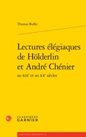 Lectures Elegiaques de Holderlin Et Andre Chenier