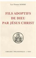 Fils Adoptifs de Dieu Par Jesus Christ La Filiation Divine Par Adoption Dans La Theologie de Saint Thomas d'Aquin