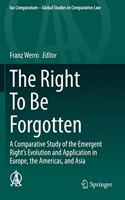 Right to Be Forgotten: A Comparative Study of the Emergent Right's Evolution and Application in Europe, the Americas, and Asia