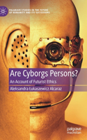 Are Cyborgs Persons?: An Account of Futurist Ethics