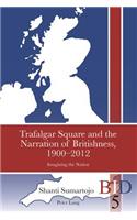 Trafalgar Square and the Narration of Britishness, 1900-2012