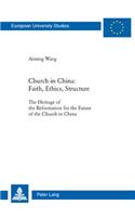 Church in China: Faith, Ethics, Structure