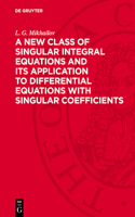 New Class of Singular Integral Equations and Its Application to Differential Equations with Singular Coefficients