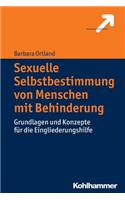 Sexuelle Selbstbestimmung Von Menschen Mit Behinderung: Grundlagen Und Konzepte Fur Die Eingliederungshilfe