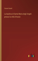basilica di Santa Maria degli Angeli presso la città d'Assisi