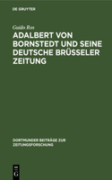 Adalbert von Bornstedt und seine Deutsche Brüsseler Zeitung: (51 Dortmunder Beiträge Zur Zeitungsforschung)