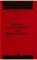 Der Akt ALS Fundament Des Bewußtseins?