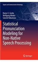 Statistical Pronunciation Modeling for Non-Native Speech Processing