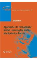 Approaches to Probabilistic Model Learning for Mobile Manipulation Robots: (89 Springer Tracts in Advanced Robotics)