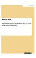 Untersuchung der Bedeutung des Acoustic bzw. Sound Marketing