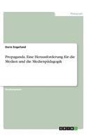 Propaganda. Eine Herausforderung für die Medien und die Medienpädagogik
