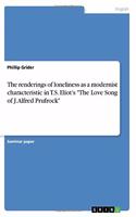 renderings of loneliness as a modernist characteristic in T.S. Eliot's The Love Song of J. Alfred Prufrock