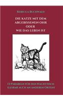 Die Katze mit dem abgebissenen Ohr oder wie das Leben ist: (German)