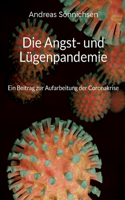 Die Angst- und Lügenpandemie: Ein Beitrag zur Aufarbeitung der Coronakrise