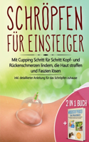 2 in 1 Buch Schröpfen für Einsteiger: Mit Cupping Schritt für Schritt Kopf- und Rückenschmerzen lindern, die Haut straffen und Faszien lösen - inkl. detaillierter Anleitung für das Schrö
