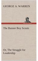 Banner Boy Scouts Or, The Struggle for Leadership