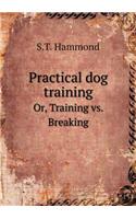 Practical dog training Or, Training vs. Breaking: (English)