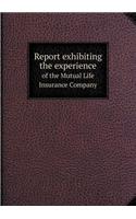 Report Exhibiting the Experience of the Mutual Life Insurance Company