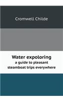 Water expoloring a guide to pleasant steamboat trips everywhere: (English)