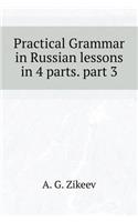 Practical Grammar in Russian Lessons in 4 Parts. Part 3