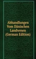 Abhandlungen Vom Danischen Landwesen (German Edition)