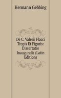 De C. Valerii Flacci Tropis Et Figuris: Dissertatio Inauguralis (Latin Edition)