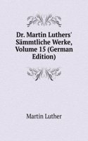 Dr. Martin Luthers' Sammtliche Werke, Volume 15 (German Edition)