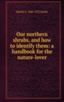 Our northern shrubs, and how to identify them: a handbook for the nature-lover