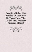 Derrotero De Las Islas Antillas, De Las Costas De Tierra Firme Y De Las Del Seno Mexicano (Spanish Edition)