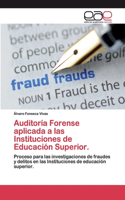 Auditoría Forense aplicada a las Instituciones de Educación Superior.