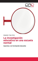 La investigación educativa en una escuela normal