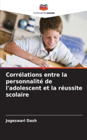 Corrélations entre la personnalité de l'adolescent et la réussite scolaire