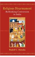 Religious Disarmament Rethinking Conversion In India