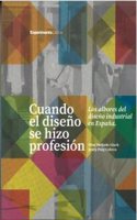 Cuando el diseno se hizo profesion: Los albores del diseno industrial en Espana.