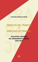 Derecho del trabajo y mercado de trabajo: Evolucion y reforma del ordenamiento laboral (1976-2019)