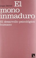 El mono inmaduro : el desarrollo psicologico humano