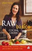 Raw basico cocina cruda. Recetas faciles, nutritivas y deliciosas para tu dieta con comida cruda