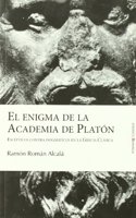 El enigma de la Academia de Platon: Escepticos contra dogmaticos en la Grecia Clasica