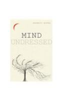 Mind Undressed: A Penetrating Glimpse into the Dark Recesses of the Human Mind. Unraveling the Intricacies and Offering a Thorough Insight into Its Functioning. Ill