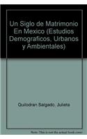 Un Siglo de Matrimonio En Mexico