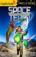 Space Team 11: Sentienced to Death [Dramatized Adaptation]