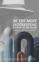 Be the Most Intresting Woman in the Room